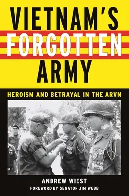 Vietnam elfelejtett hadserege: Hősiesség és árulás az ARVN-ben - Vietnam's Forgotten Army: Heroism and Betrayal in the ARVN