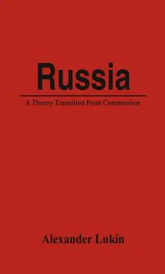 Oroszország: A kommunizmusból való nehézkes átmenet - Russia: A Thorny Transition From Communism