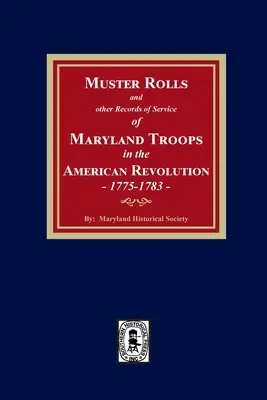 Maryland csapatainak az amerikai forradalomban teljesített szolgálatáról szóló nyilvántartások és egyéb feljegyzések, 1775-1783 - Muster Rolls and Other Records of Service of Maryland Troops in the American Revolution, 1775-1783