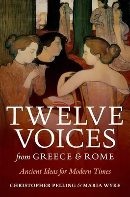 Tizenkét hang Görögországból és Rómából: Ősi eszmék a modern idők számára - Twelve Voices from Greece and Rome: Ancient Ideas for Modern Times