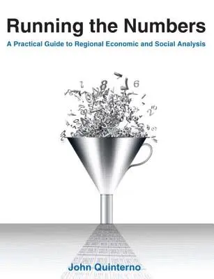 A számok futása: Gyakorlati útmutató a regionális gazdasági és társadalmi elemzéshez: 2014: A Practical Guide to Regional Economic and Social An - Running the Numbers: A Practical Guide to Regional Economic and Social Analysis: 2014: A Practical Guide to Regional Economic and Social An
