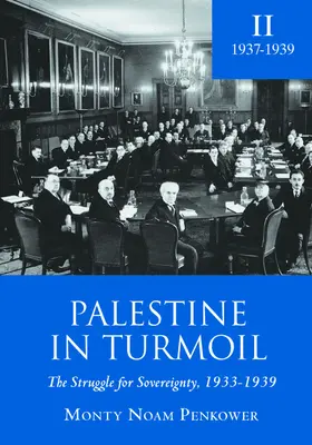 Palesztina a zűrzavarban: A szuverenitásért folytatott küzdelem, 1933-1939 (II. kötet) - Palestine in Turmoil: The Struggle for Sovereignty, 1933-1939 (Vol. II)