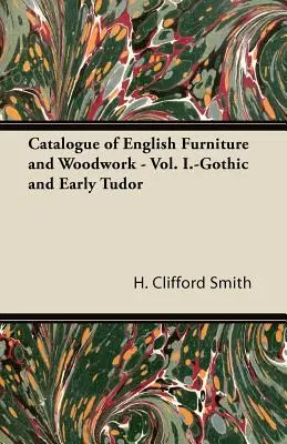 Az angol bútorok és famunkák katalógusa - I. kötet - Gótika és korai Tudor-korszak - Catalogue of English Furniture and Woodwork - Vol. I.-Gothic and Early Tudor