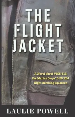 A repülőkabát: Regény a VMB-612-ről, a tengerészgyalogság B-25 PBJ éjszakai bombázószázadáról - The Flight Jacket: A Novel about VMB-612, the Marine Corps' B-25 PBJ Night Bombing Squadron