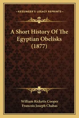 Az egyiptomi obeliszkek rövid története (1877) - A Short History Of The Egyptian Obelisks (1877)