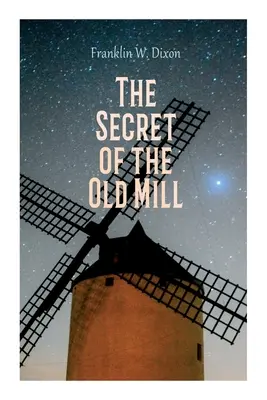 Az öreg malom titka: Kaland- és rejtélyes regény (A Hardy-fiúk sorozat) - The Secret of the Old Mill: Adventure & Mystery Novel (The Hardy Boys Series)