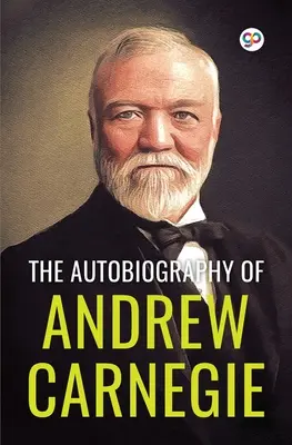 Andrew Carnegie önéletrajza (The Autobiography of Andrew Carnegie) (General Press) - The Autobiography of Andrew Carnegie (General Press)