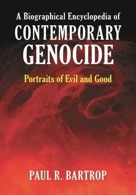 A kortárs népirtás életrajzi enciklopédiája: A gonosz és a jó portréi - A Biographical Encyclopedia of Contemporary Genocide: Portraits of Evil and Good