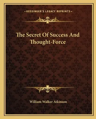 A siker és a gondolaterő titka - The Secret Of Success And Thought-Force