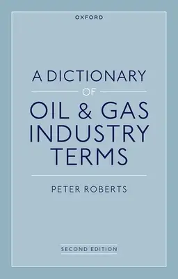 A Dictionary of Oil & Gas Industry Terms (Az olaj- és gázipari szakkifejezések szótára), 2e - A Dictionary of Oil & Gas Industry Terms, 2e