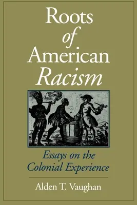 Az amerikai rasszizmus gyökerei: Esszék a gyarmati tapasztalatokról - Roots of American Racism: Essays on the Colonial Experience