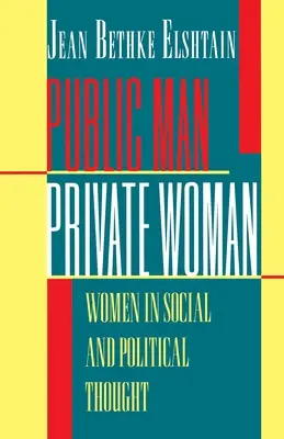 Nyilvános férfi, privát nő: Nők a társadalmi és politikai gondolkodásban - Második kiadás - Public Man, Private Woman: Women in Social and Political Thought - Second Edition