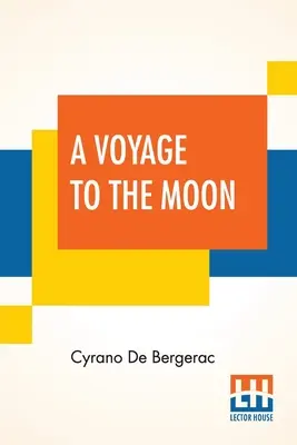 A Voyage To The Moon: Histoire Comique Des ÉTats Et Empires De La Lune (Az államok és birodalmak komikus története a holdvilágról a Mo - A Voyage To The Moon: Histoire Comique Des ÉTats Et Empires De La Lune (Comical History Of The States & Empires Of The World Of The Mo