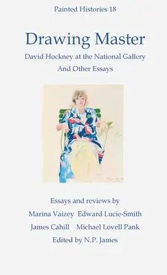 Rajzoló mester: David Hockney a Nemzeti Portré Galériában és más esszék - Drawing Master: David Hockney at the National Portrait Gallery and other essays