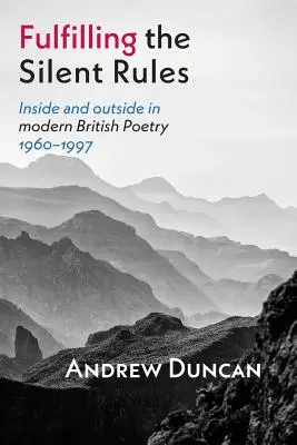 A csendes szabályok teljesítése: Inside & Outside in Modern British Poetry 1960-1990 - Fulfilling the Silent Rules: Inside & Outside in Modern British Poetry 1960-1990