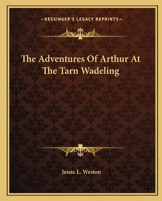 Artúr kalandjai a Tarn Wadelingben - The Adventures Of Arthur At The Tarn Wadeling