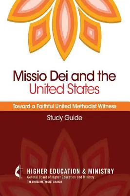 Missio Dei és az Egyesült Államok: Egy hűséges metodista tanúságtétel felé (tanulmányi útmutató) - Missio Dei and the United States: Toward a Faithful United Methodist Witness (Study Guide)