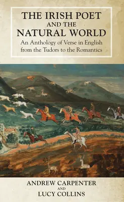 Az ír költő és a természeti világ: Angol nyelvű versantológia a Tudoroktól a romantikusokig - The Irish Poet and the Natural World: An Anthology of Verse in English from the Tudors to the Romantics