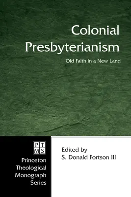 A gyarmati presbiteriánizmus: Régi hit egy új földön - Colonial Presbyterianism: Old Faith in a New Land