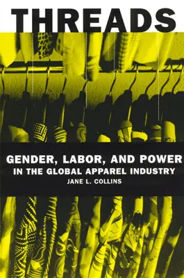 Threads: Gender, Labor, and Power in the Global Apparel Industry (Nemek, munka és hatalom a globális ruházati iparban) - Threads: Gender, Labor, and Power in the Global Apparel Industry