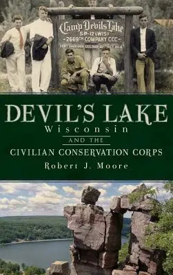 Devil's Lake, Wisconsin és a Civilian Conservation Corps (Polgári Természetvédelmi Testület) - Devil's Lake, Wisconsin and the Civilian Conservation Corps