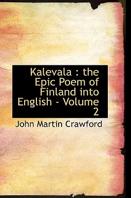 Kalevala: a finn eposz angolra fordítása - 2. kötet - Kalevala: the Epic Poem of Finland into English - Volume 2