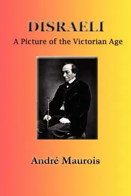 Disraeli: A viktoriánus korszak képe - Disraeli: A Picture of the Victorian Age