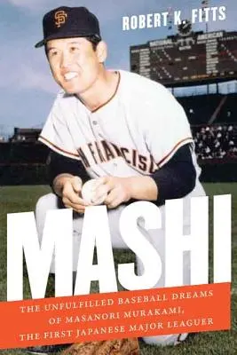 Mashi: Masanori Murakami, az első japán baseball-játékos beteljesületlen baseball-álmai - Mashi: The Unfulfilled Baseball Dreams of Masanori Murakami, the First Japanese Major Leaguer