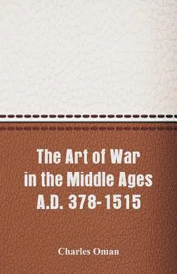 A háború művészete a középkorban Kr. u. 378-1515 - The Art of War in the Middle Ages A.D. 378-1515