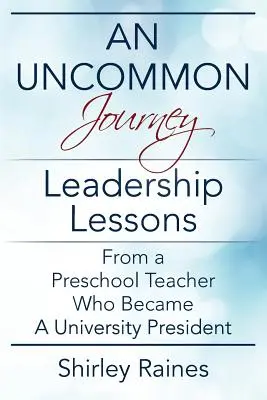 Egy szokatlan utazás: Egy egyetemi elnökké lett óvodapedagógus vezetői tanulságai - An Uncommon Journey: Leadership Lessons From A Preschool Teacher Who Became A University President