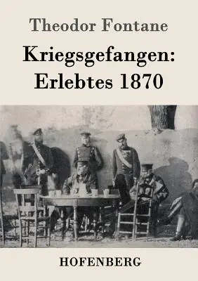 Hadifogoly: Élmények 1870-ből - Kriegsgefangen: Erlebtes 1870