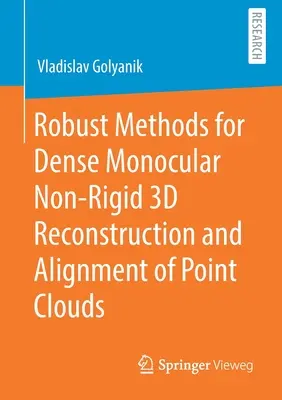 Robusztus módszerek pontfelhők sűrű monokuláris, nem merev 3D rekonstrukciójához és összehangolásához - Robust Methods for Dense Monocular Non-Rigid 3D Reconstruction and Alignment of Point Clouds