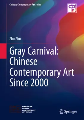 Szürke karnevál: Kínai kortárs művészet 2000 óta - Gray Carnival: Chinese Contemporary Art Since 2000