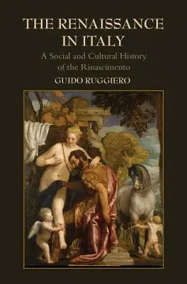 A reneszánsz Olaszországban: A Rinascimento társadalom- és kultúrtörténete - The Renaissance in Italy: A Social and Cultural History of the Rinascimento