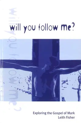 Kövess engem! Márk evangéliumának felfedezése - Will You Follow Me?: Exploring the Gospel of Mark