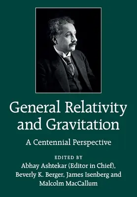 Általános relativitáselmélet és gravitáció: A Centennial Perspective - General Relativity and Gravitation: A Centennial Perspective