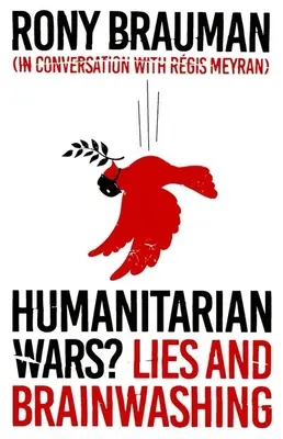 Humanitárius háborúk? Hazugságok és agymosás - Humanitarian Wars?: Lies and Brainwashing