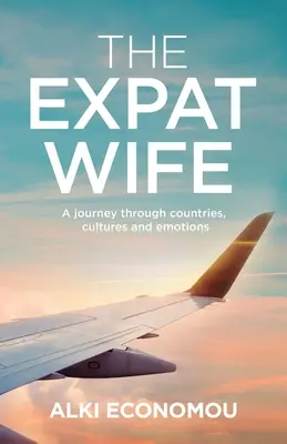The Expat Wife: Utazás országokon, kultúrákon és érzelmeken keresztül - The Expat Wife: A Journey through Countries, Cultures, and Emotions