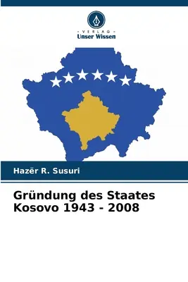 A koszovói állam grndungja 1943 - 2008 - Grndung des Staates Kosovo 1943 - 2008