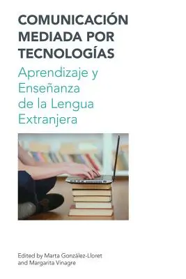 Comunicacion Mediada Por Tecnologias: Aprendizaje Y Ensenanza de la Lengua Extranjera