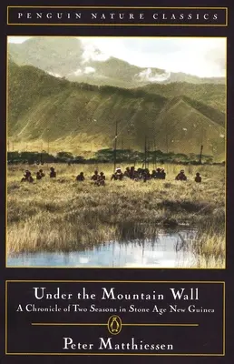 A hegyi fal alatt: Két évszak krónikája a kőkorszaki Új-Guineában - Under the Mountain Wall: A Chronicle of Two Seasons in Stone Age New Guinea