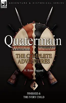 Quatermain: A teljes kalandok: 4-Finished & The Ivory Child - Quatermain: the Complete Adventures: 4-Finished & The Ivory Child