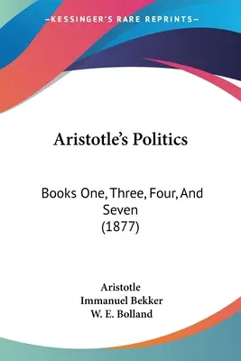 Arisztotelész politikája: Első, harmadik, negyedik és hetedik könyv (1877) - Aristotle's Politics: Books One, Three, Four, And Seven (1877)