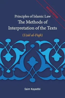 Az iszlám jog alapelvei - A szövegek értelmezésének módszerei: Usul al-Fiqh - Principles of Islamic Law-The Methods of Interpretation of the Texts: Usul al-Fiqh