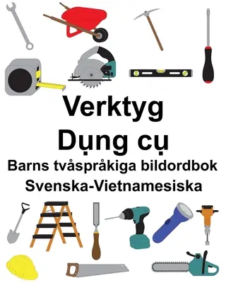 Svéd-vietnámi Tools/Dụng cụ Gyermekek kétnyelvű képeskönyve - Svenska-Vietnamesiska Verktyg/Dụng cụ Barns tvsprkiga bildordbok