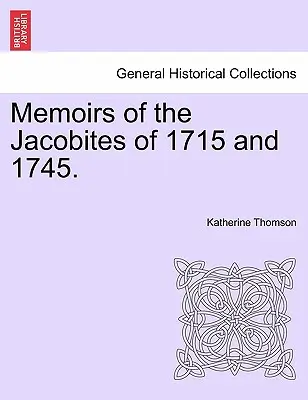 Emlékiratok az 1715-ös és 1745-ös jakobitákról. - Memoirs of the Jacobites of 1715 and 1745.