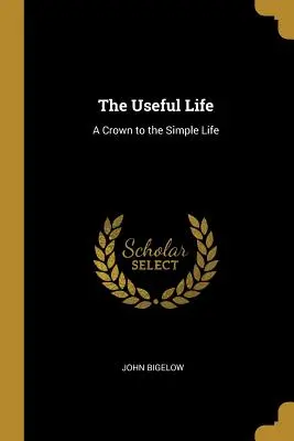 A hasznos élet: Az egyszerű élet koronája - The Useful Life: A Crown to the Simple Life