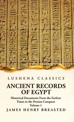 Ancient Records of Egypt Történelmi dokumentumok a legrégibb időktől a perzsa hódításig 1. kötet - Ancient Records of Egypt Historical Documents From the Earliest Times to the Persian Conquest Volume 1