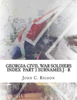 Georgia polgárháborús katonák névsora - 2. rész - J - R családnevek - Georgia Civil War Soldiers Index - Part 2 - Surnames J - R