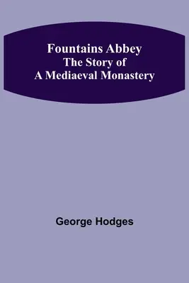 Fountains Abbey Egy középkori kolostor története - Fountains Abbey The story of a mediaeval monastery